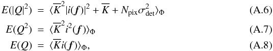 Mathematical equation: \appendix \setcounter{section}{1} \begin{eqnarray} \label{eq_goodman_1}{E}(|Q|^2) &=& \langle \overline{K}^2|i({\vec f})|^2 + \overline{K} + N_{\rm pix}\sigma^2_{\rm det} \rangle _{\Phi} \\ \label{eq_goodman_2}{E}(Q^2) &=& \langle \overline{K}^2 i^2({\vec f})\rangle_{\Phi} \\ \label{eq_goodman_3}{E}(Q) &=& \langle \overline{K}i({\vec f})\rangle_{\Phi}, \end{eqnarray}
