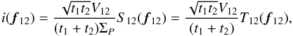 Mathematical equation: \appendix \setcounter{section}{1} \begin{equation} i({\vec f_{12}}) = \frac{\sqrt{t_1t_2}V_{12}}{(t_1+t_2)\Sigma_P}S_{12}({\vec f_{12}}) = \frac{\sqrt{t_1t_2}V_{12}}{(t_1+t_2)}T_{12}({\vec f_{12}}),\label{eq_norm_if12} \end{equation}
