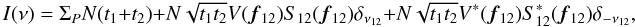 Mathematical equation: \appendix \setcounter{section}{1} \begin{equation} I(\nu) = \Sigma_P N (t_1 + t_2) + N \sqrt{t_1t_2} V({\vec f_{12}})S_{12}({\vec f_{12}}) \delta_{\nu_{12}} + N \sqrt{t_1t_2} V^{\ast}({\vec f_{12}})S^{\ast}_{12}({\vec f_{12}}) \delta_{-\nu_{12}}, \end{equation}