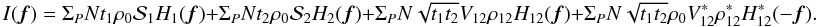 Mathematical equation: \appendix \setcounter{section}{1} \begin{equation} I({\vec f}) = \Sigma_P N t_1 \rho_0 \mathcal{S}_1 H_1({\vec f}) + \Sigma_P N t_2 \rho_0 \mathcal{S}_2 H_2({\vec f}) + \Sigma_P N \sqrt{t_1t_2} V_{12}\rho_{12} H_{12}({\vec f}) + \Sigma_P N \sqrt{t_1t_2} \rho_0 V^{\ast}_{12} \rho^{\ast}_{12} H^{\ast}_{12}(-{\vec f}). \end{equation}