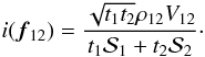 Mathematical equation: \appendix \setcounter{section}{1} \begin{equation} i({\vec f_{12}}) = \frac{\sqrt{t_1t_2}\rho_{12}V_{12}}{t_1 \mathcal{S}_1 +t_2 \mathcal{S}_2}\cdot \end{equation}