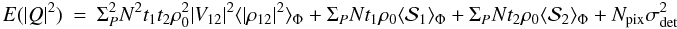 Mathematical equation: \appendix \setcounter{section}{1} \begin{eqnarray} \label{eq_absq2_mono}{E}(|Q|^2) &=& \Sigma_P^2 N^2 t_1t_2 \rho_0^2 |V_{12}|^2 \langle |\rho_{12}|^2\rangle _{\Phi} + \Sigma_P N t_1 \rho_0 \langle \mathcal{S}_1\rangle _{\Phi} + \Sigma_P N t_2 \rho_0 \langle \mathcal{S}_2\rangle _{\Phi} + N_{\rm pix}\sigma_{\rm det}^2 \end{eqnarray}