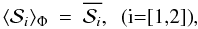 Mathematical equation: \appendix \setcounter{section}{1} \begin{eqnarray} \label{eq_rho_mono}\langle \mathcal{S}_i\rangle _{\Phi} &=& \overline{\mathcal{S}_i},~~\mbox{(i=[1,2])}, \end{eqnarray}