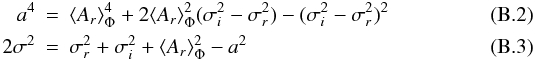 Mathematical equation: \appendix \setcounter{section}{2} \begin{eqnarray} \label{eq_a}a^4 &=& \langle A_r\rangle ^4_{\Phi} + 2\langle A_r\rangle ^2_{\Phi}(\sigma^2_i - \sigma^2_r) - (\sigma^2_i - \sigma^2_r)^2 \\ \label{eq_sig}2\sigma^2 &=& \sigma^2_r + \sigma^2_i + \langle A_r\rangle ^2_{\Phi} - a^2 \end{eqnarray}