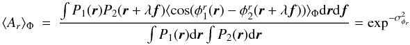 Mathematical equation: \appendix \setcounter{section}{2} \begin{eqnarray} \label{eq_ar_mono}\langle A_r\rangle _{\Phi} &=& \frac{\int P_1({\vec r})P_2({\vec r}+\lambda{\vec f})\langle \cos(\phi^r_1({\vec r})-\phi^r_2({\vec r}+\lambda{\vec f}))\rangle _{\Phi}\mathrm{d}{\vec r}\mathrm{d}{\vec f}}{\int P_1({\vec r})\mathrm{d}{\vec r} \int P_2({\vec r})\mathrm{d}{\vec r}} = \exp^{-\sigma^2_{\phi_r}} \end{eqnarray}