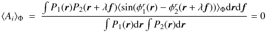 Mathematical equation: \appendix \setcounter{section}{2} \begin{eqnarray} \label{eq_ai_mono}\langle A_i\rangle _{\Phi} &=& \frac{\int P_1({\vec r})P_2({\vec r}+\lambda{\vec f})\langle \sin(\phi^r_1({\vec r})-\phi^r_2({\vec r}+\lambda{\vec f}))\rangle _{\Phi}\mathrm{d}{\vec r}\mathrm{d}{\vec f}}{\int P_1({\vec r})\mathrm{d}{\vec r} \int P_2({\vec r})\mathrm{d}{\vec r}} = 0 \end{eqnarray}
