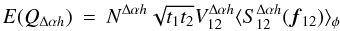 Mathematical equation: \appendix \setcounter{section}{3} \begin{eqnarray} \label{eq_qcovh_multi}{E}(Q_{\Delta\alpha{h}}) &=& N^{\Delta\alpha{h}} \sqrt{t_1t_2} V^{\Delta\alpha{h}}_{12} \langle S^{\Delta\alpha{h}}_{12}({\vec f_{12}})\rangle _{\phi} \end{eqnarray}
