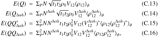 Mathematical equation: \appendix \setcounter{section}{3} \begin{eqnarray} \label{eq_qcov_mono}{E}(Q) &=& \Sigma_P N \sqrt{t_1t_2} \rho_0 V_{12} \langle \rho_{12}\rangle _{\phi} \\ \label{eq_qcovh_mono}{E}(Q_{\Delta\alpha{h}}) &=& \Sigma_P N^{\Delta\alpha{h}} \sqrt{t_1t_2} \rho_0 V^{\Delta\alpha{h}}_{12} \langle \rho^{\Delta\alpha{h}}_{12}\rangle _{\phi} \\ \label{eq_absq2cov_mono}{E}(QQ^{\ast}_{\Delta\alpha{h}}) &=& \Sigma_P^2 N N^{\Delta\alpha{h}} t_1t_2 \rho^2_0 V_{12} (V^{\Delta\alpha{h}}_{12})^{\ast} \langle \rho_{12}(\rho^{\Delta\alpha{h}}_{12})^{\ast}\rangle _{\phi}\\ \label{eq_q2cov_mono}{E}(QQ_{\Delta\alpha{h}}) &=& \Sigma_P^2 N N^{\Delta\alpha{h}} t_1t_2 \rho^2_0 V_{12} V^{\Delta\alpha{h}}_{12} \langle \rho_{12}\rho^{\Delta\alpha{h}}_{12}\rangle _{\phi}, \end{eqnarray}