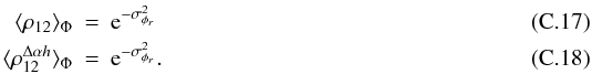 Mathematical equation: \appendix \setcounter{section}{3} \begin{eqnarray} \label{eq_rhoijcov_mono}\langle \rho_{12}\rangle _{\Phi} &=& \mathrm{e}^{-\sigma^2_{\phi_r}} \\ \label{eq_rhoijcovh_mono}\langle \rho^{\Delta\alpha{h}}_{12}\rangle _{\Phi} &=& \mathrm{e}^{-\sigma^2_{\phi_r}}. \end{eqnarray}