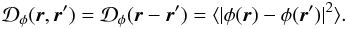 Mathematical equation: \appendix \setcounter{section}{4} \begin{equation} \mathcal{D}_{\phi}({\vec r},{\vec r^{\prime}}) = \mathcal{D}_{\phi}({\vec r}-{\vec r^{\prime}}) = \langle |\phi({\vec r}) - \phi({\vec r}^{\prime})|^2\rangle . \end{equation}