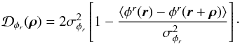 Mathematical equation: \appendix \setcounter{section}{4} \begin{equation} \label{eq_aocorrel}\mathcal{D}_{\phi_r}({\vec \rho}) = 2\sigma^2_{\phi_r}\left[1-\frac{\langle \phi^r({\vec r})-\phi^r({\vec r}+{\vec \rho})\rangle }{\sigma^2_{\phi_r}}\right]\cdot \end{equation}
