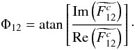 Mathematical equation: \begin{equation} \Phi_{12} = \mathrm{atan}\left[\frac{\mathrm{Im}\left(\widetilde{F^c_{12}}\right)}{\mathrm{Re}\left(\widetilde{F^c_{12}}\right)}\right]\cdot \end{equation}