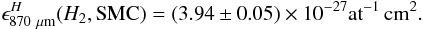 Mathematical equation: \begin{equation} \epsilon_{\rm 870~\mu m}^H(H_2, \mathrm{SMC})=(3.94\pm 0.05)\times 10^{-27} {\rm at}^{-1}\,{\rm cm}^{2}. \label{eqepsi} \end{equation}