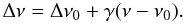 Mathematical equation: \begin{equation} \Delta\nu=\Delta\nu_0+\gamma(\nu-\nu_0). \end{equation}