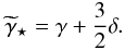 Mathematical equation: \begin{eqnarray} \widetilde{\gamma}_\star = \gamma +\frac{3}{2}\delta. \label{eq:gamma_obs_single} \end{eqnarray}