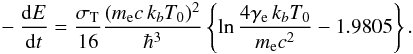 Mathematical equation: \begin{eqnarray} -\frac{{\rm d}E}{{\rm d}t} = \frac{\sigma_{\rm T}}{16} \frac{(m_{\rm e}c\,k_bT_0)^2}{\hbar^3} \left\{ \ln\frac{4\gamma_{\rm e} \,k_b T_0}{m_{\rm e} c^2} - 1.9805 \right\} . \label{eq:kn} \end{eqnarray}