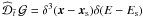 Mathematical equation: $\widehat{\cal D}_{\bar{t}} \,\greenf = \delta^3(\vec{x}-\vec{x}_{\rm s})\delta(E-E_{\rm s})$