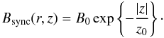 Mathematical equation: \begin{eqnarray*} B_{\rm sync} (r,z) = B_0 \exp\left\{ -\frac{|z|}{z_0}\right\}\cdot \nn \end{eqnarray*}