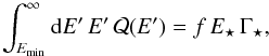 Mathematical equation: \begin{eqnarray} \int_{E_{\rm min}}^{\infty} {\rm d}E'\, E'\, {\cal Q}(E')=f \, E_\star \, \Gamma_\star, \label{eq:Q0} \end{eqnarray}