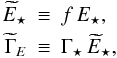 Mathematical equation: \begin{eqnarray} \label{eq:def_etilde} \etilde &\equiv& f \, E_\star, \\ \tgammae &\equiv & \Gamma_\star \, \etilde,\nn \end{eqnarray}