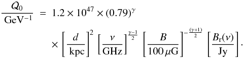 Mathematical equation: \begin{eqnarray} \label{eq:q0_num} \frac{{\cal Q}_0}{\rm~GeV^{-1}}&=& 1.2\times 10^{47} \times (0.79)^{\gamma}\nn\\ &&\times\, \left[\frac{d}{\rm~kpc} \right]^2\, \left[\frac{\nu}{\rm GHz} \right]^{\frac{\gamma-1}{2}}\, \left[\frac{B}{100\,\mu {\rm G}} \right]^{-\frac{(\gamma+1)}{2}}\, \left[\frac{B_{\rm r}(\nu)}{\rm Jy} \right]\cdot \end{eqnarray}