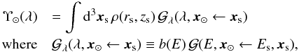 Mathematical equation: \begin{eqnarray} \label{eq:eta} \Upsilon_\odot (\lambda) &&= \int {\rm d}^3\vec{x}_{\rm s}\,\rho(r_{\rm s},z_{\rm s}) \, \greenf_\lambda(\lambda,\vec{x}_\odot\leftarrow\vec{x}_{\rm s})\\ {\rm where} &&\greenf_\lambda (\lambda,\vec{x}_\odot\leftarrow\vec{x}_{\rm s}) \equiv b(E) \, \greenf(E,\vec{x}_\odot \leftarrow E_{\rm s},\vec{x}_{\rm s} )\nn, \end{eqnarray}