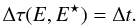 Mathematical equation: \begin{eqnarray} \Delta\tau(E,E^{\star}) = \Delta t . \end{eqnarray}