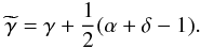 Mathematical equation: \begin{eqnarray} \widetilde{\gamma} = \gamma + \frac{1}{2}(\alpha+\delta-1). \label{eq:gamma_obs_disk} \end{eqnarray}