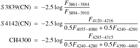 Mathematical equation: \begin{eqnarray*} \label{indices} S3839({\rm CN})&=&-2.5\log \frac{ F_{3861-3884}}{ F_{3894-3910}}\\ S4142({\rm CN})&=&-2.5\log \frac{ F_{4120-4216}}{ 0.5 F_{4055-4080}+0.5 F_{4240-4280}}\\ {\rm CH}4300&=&-2.5\log \frac{ F_{4285-4315}}{0.5 F_{4240-4280}+0.5 F_{4390-4460}},\\ \end{eqnarray*}