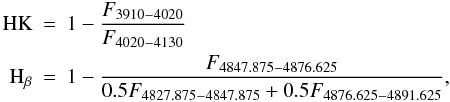 Mathematical equation: \begin{eqnarray*} \label{more-indices} {\rm HK}&=&1-\frac{F_{3910-4020}}{ F_{4020-4130}}\\ {\rm H}_{\beta}&=&1-\frac{F_{4847.875-4876.625}}{0.5F_{4827.875-4847.875}+0.5F_{4876.625-4891.625}}, \end{eqnarray*}