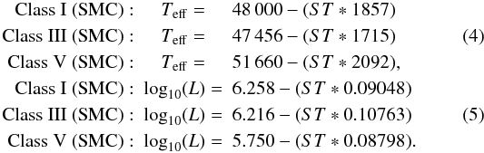 Mathematical equation: \begin{eqnarray} \mathrm{Class~I~(SMC)}:& T_\mathrm{eff} =& 48\,000 - (ST * 1857) \nonumber\\ \mathrm{Class~III~(SMC)}:& T_\mathrm{eff}=& 47\,456 - (ST * 1715)\\ \mathrm{Class~V~(SMC)}:& T_\mathrm{eff}=& 51\,660 - (ST * 2092), \nonumber\\ \mathrm{Class~I~(SMC)}:& \log_{10}(L) =& 6.258 - (ST * 0.09048) \nonumber\\ \mathrm{Class~III~(SMC)}:& \log_{10}(L)=& 6.216 - (ST * 0.10763)\\ \mathrm{Class~V~(SMC)}:& \log_{10}(L)=& 5.750 - (ST * 0.08798). \nonumber \end{eqnarray}