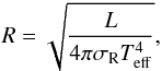 Mathematical equation: \begin{equation} \label{eq:M_R} R = \sqrt{\frac{L}{4\pi\sigma_\mathrm{R}T_\mathrm{eff}^4}}, \end{equation}