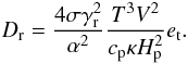 Mathematical equation: \begin{equation} D_{\rm r}=\frac{4\sigma\gamma_{\rm r}^2}{\alpha^2}\frac{T^3V^2}{c_{\rm p}\kappa H_{\rm p}^2}e_{\rm t}. \end{equation}
