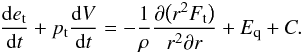 Mathematical equation: \begin{equation} \frac{{\rm d}e_{\rm t}}{{\rm d}t}+p_{\rm t}\frac{{\rm d}V}{{\rm d}t}=-\frac{1}{\rho}\frac{\partial\big(r^2 F_{\rm t}\big)}{r^2\partial r}+E_{\rm q}+C.\label{turbulentenergy} \end{equation}
