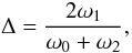 Mathematical equation: \begin{equation} \Delta=\frac{2\omega_1}{\omega_0+\omega_2},\label{PAR.proximity} \end{equation}