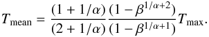 Mathematical equation: \begin{equation} \label{eq: wdem T mean} T_{\rm mean} = \frac{(1+1/\alpha)}{(2+1/\alpha)}\frac{(1-\beta^{1/\alpha+2})}{(1-\beta^{1/\alpha+1})}T_{\max}. \end{equation}