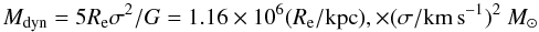 Mathematical equation: \begin{equation} \label{eq_mass} M_{\rm dyn}=5R_{\rm e}\sigma^2/G=1.16\times10^6(R_{\rm e}/{\rm kpc}), \times(\sigma/{\rm km\,s}^{-1})^2~M_\odot \end{equation}