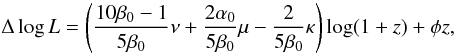 Mathematical equation: \begin{equation} \Delta \log L = \left(\frac{10\beta_0-1}{5\beta_0}\nu+\frac{2\alpha_0}{5\beta_0}\mu -\frac{2}{5\beta_0}\kappa\right)\log(1+z)+\phi z, \label{eq_DeltaLz} \end{equation}