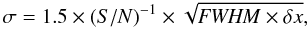 Mathematical equation: \begin{eqnarray*} \sigma=1.5 \times (S/N)^{-1} \times \sqrt{{\it FWHM} \times \delta x }, \end{eqnarray*}