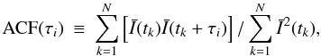 Mathematical equation: \begin{eqnarray} \textmd{ACF}(\tau_i) &\equiv& \sum_{k=1}^N \left[\bar{I}(t_k) \bar{I}(t_k+\tau_i)\right] / \sum_{k=1}^N \bar{I}^2(t_k), \label{eq:ACF} \end{eqnarray}