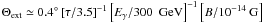 Mathematical equation: $\Theta_{\rm ext}\simeq 0.4^\circ\left[\tau/3.5\right]^{-1}\left[E_\gamma/300~\mbox{ GeV}\right]^{-1}\left[B/10^{-14} \mbox{ G}\right]$
