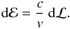 Mathematical equation: \appendix \setcounter{section}{2} \begin{equation} {\rm d} {\cal E} = \frac{c}{v} \: {\rm d} {\cal L}. \end{equation}