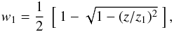 Mathematical equation: \appendix \setcounter{section}{2} \begin{equation} w_{1} = \frac{1}{2} \; \left [\: 1- \sqrt{1-(z/z_{1})^{2}} \; \right ], \end{equation}