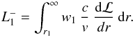 Mathematical equation: \appendix \setcounter{section}{2} \begin{equation} L^{-}_{1} = \int_{r_{1}}^{\infty} w_{1} \: \frac{c}{v} \: \frac {{\rm d} {\cal L}}{d r} \: {\rm d}r. \end{equation}