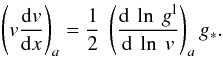 Mathematical equation: \begin{equation} \left( v \frac{{\rm d}v}{{\rm d}x} \right)_{a} = \frac{1}{2}\: \left( \frac{{\rm d} \: \ln \: g^{\rm l}} {{\rm d} \: \ln \: v} \right)_{a} g_{*}. \end{equation}