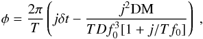 Mathematical equation: $$ \phi=\frac{2\pi}{T}\left(j\delta t-\frac{j^2 \mathrm{DM}}{TDf_0^3[1+j/Tf_0]}\right)~, $$