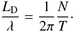 Mathematical equation: \begin{equation} \label{ldolambnoTT} \frac{L_{\mathrm D}}{\lambda} =\frac{1}{2\pi}\frac{N}{T}\cdot \end{equation}