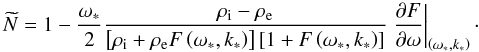 Mathematical equation: \begin{equation} \widetilde{N} = 1-\frac{\omega_*}{2}\frac{\rho_{\mathrm i} - \rho_{\mathrm e}}{\left[\rho_{\mathrm i} + \rho_{\mathrm e}F\left(\omega_*, k_*\right)\right]\left[1 + F\left(\omega_*, k_*\right)\right]} \left.\frac{\partial F}{\partial \omega}\right|_{\left(\omega_*, k_*\right)}\cdot \end{equation}