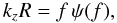 Mathematical equation: \begin{equation} k_z R= f \, \psi (f), \end{equation}