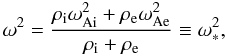 Mathematical equation: \begin{equation} \omega^2 = \frac{\rho_{\mathrm i} \omega_{\mathrm {Ai}}^2+\rho_{\mathrm e}\omega_{\mathrm {Ae}}^2}{\rho_{\mathrm i}+\rho_{\mathrm e}}\equiv \omega_*^2, \end{equation}